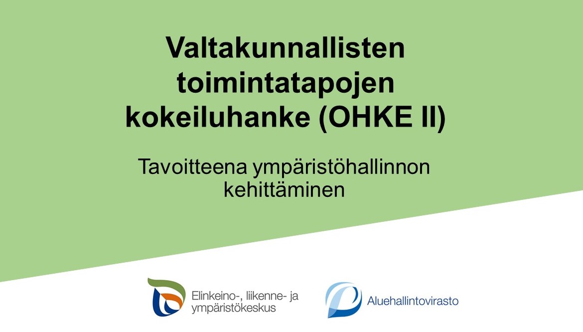 Tekstinä: Valtakunnallisten toimintatapojen kokeiluhanke OHKE II, tavoitteena ympäristöhallinnon kehittäminen, sekä ELY-keskuksen ja Aluehallintoviraston logot.