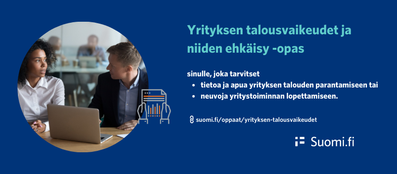 Kuvituskuva ja teksti: Yrityksen talousvaikeudet ja niiden ehkäisy -opas. Sinulle, joka tarvitset tietoa ja apua yrityksen talouden parantamiseksi tai neuvoja yritystoiminnan lopettamiseen. Suomi.fi.